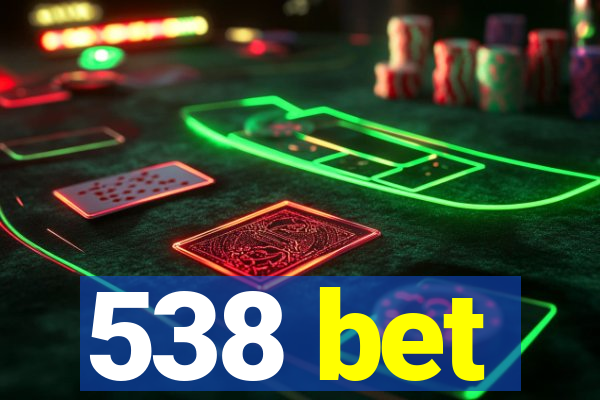 538 bet